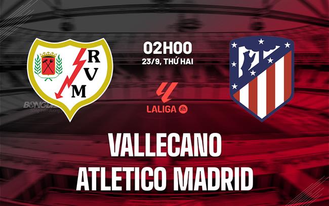 nhan dinh bong da du doan Vallecano vs Atletico Madrid vdqg tay ban nha la liga hom nay